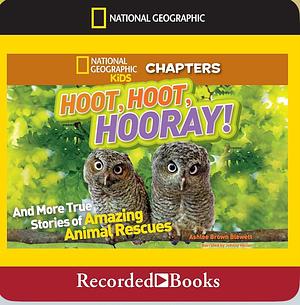 Hoot, Hoot, Hooray!: And More True Stories of Amazing Animal Rescues by Ashlee Brown Blewett