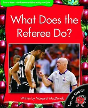 What Does the Referee Do? by Margaret MacDonald