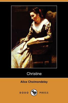 Christine (Dodo Press) by Alice Cholmondeley