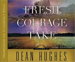 Come to Zion, Volume 3: Fresh Courage Take by Dean Hughes