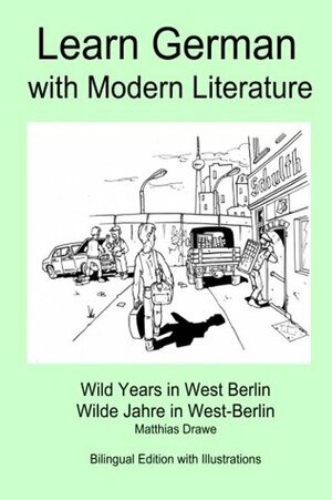 Learn German with Modern Literature: Wild Years in West Berlin by Matthias Drawe