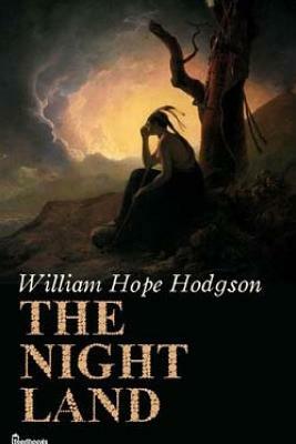 The Night Land by William Hope Hodgson