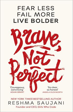 Brave Not Perfect by Reshma Saujani, Reshma Saujani