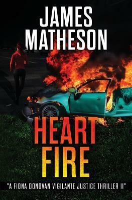 Heart Fire: A Fiona Donovan Vigilante Justice Thriller II by James M. Matheson