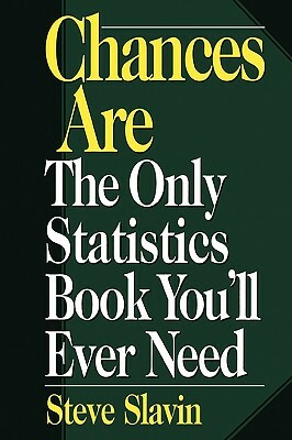 Chances Are: The Only Statistic Book You'll Ever Need by Steve Slavin