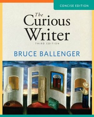 The Curious Writer, Concise Edition by Bruce Ballenger