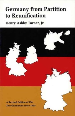 Germany from Partition to Reunification: A Revised Edition of The Two Germanies Since 1945 by Henry Ashby Turner