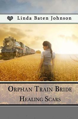 Orphan Train Bride, Healing Scars by Linda Baten Johnson