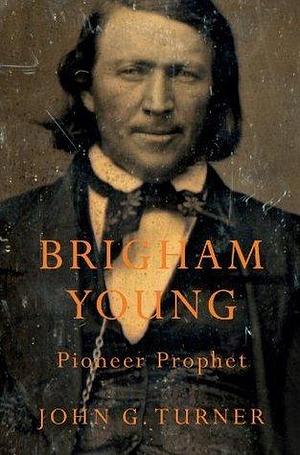 Brigham Young by John G. Turner, John G. Turner