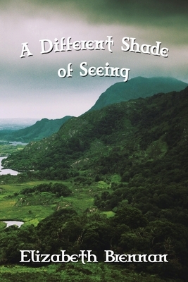 A Different Shade of Seeing by Elizabeth Brennan