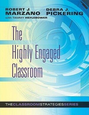 The Highly Engaged Classroom by Robert J. Marzano, Debra J. Pickering