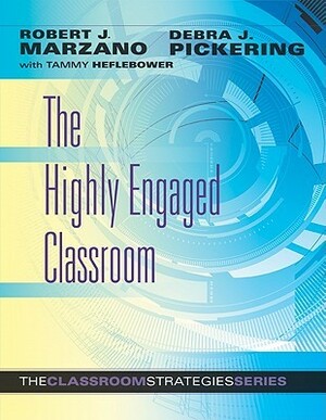 The Highly Engaged Classroom by Debra J. Pickering, Robert J. Marzano