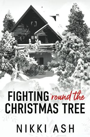 Fighting 'Round the Christmas Tree by Nikki Ash