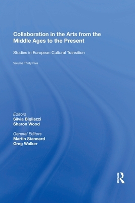 Collaboration in the Arts from the Middle Ages to the Present by Silvia Bigliazzi