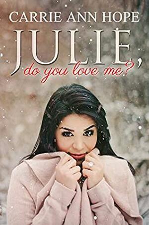 Julie, Do You Love Me? by Carrie Ann Hope