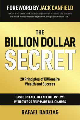 The Billion Dollar Secret: 20 Principles of Billionaire Wealth and Success by Rafael Badziag