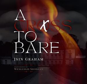 A Cross to Bare by Jsin Graham