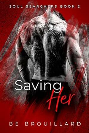 Saving Her by B.E. Brouillard