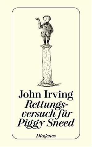 Rettungsversuch für Piggy Sneed by Dirk van Gunsteren, John Irving