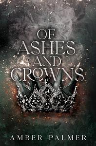 Of Ashes and Crowns by Amber Palmer