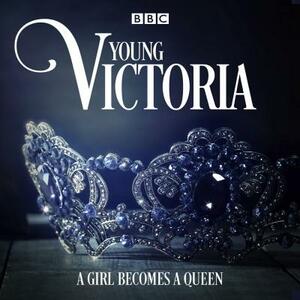 Young Victoria: A BBC Radio 4 Drama by Juliet Ace