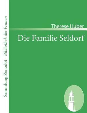 Die Familie Seldorf: Eine Geschichte by Therese Huber