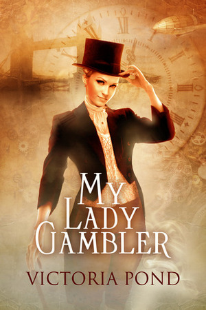 My Lady Gambler: Stories of Erotic Romance, Corsets, and an England That Never Was by Victoria Pond