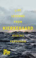 Life Lessons from Kierkegaard by The School of Life, Robert Ferguson
