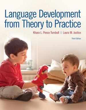 Language Development from Theory to Practice by Laura Justice, Khara Pence Turnbull