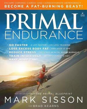 Primal Endurance: Revolutionize Your Training Approach to Drop Excess Body Fat, Manage Stress, Preserve Health, and Go a Lot Faster! by Mark Sisson, Brad Kearns