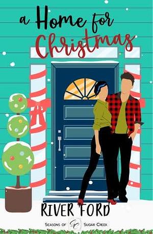 A Home For Christmas: A Sweet, Holiday, Small Town Romance by River Ford