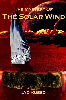 The Mystery of the Solar Wind by Lyz Russo