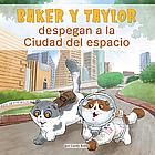 Baker Y Taylor: Despegan a la Ciudad del Espacio (Baker and Taylor: Blast Off in Space City) by Candy Rodó