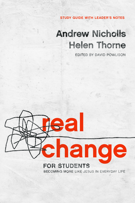 Real Change for Students: Becoming More Like Jesus in Every Day Life (with Leader's Notes) by Helen Thorne, Andrew Nicholls