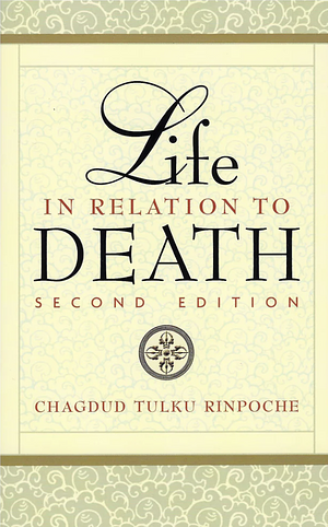 Life in Relation to Death by Chagdud Tulku