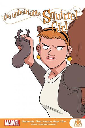 The Unbeatable Squirrel Girl: Squirrels Just Wanna Have Fun by Will Murray, Ryan North