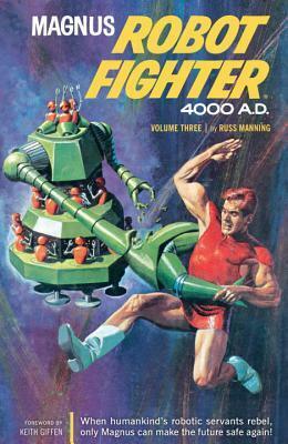 Magnus, Robot Fighter 4000 A.D., Vol. 3 by Robert Shaefer, Eric Friewald, Russ Manning