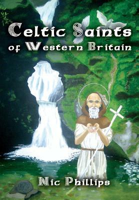 Celtic Saints of Western Britain by Nic Phillips
