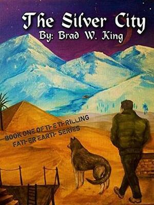 The Silver City: An Adventure/Sci-Fi Classic by Brad W. King