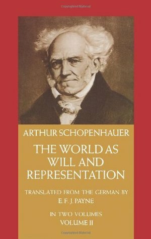 The World as Will and Representation, Vol. 2 by Arthur Schopenhauer, E.F.J. Payne