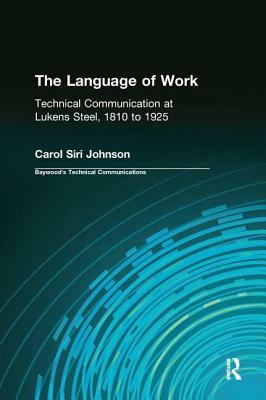 The Language of Work: Technical Communication at Lukens Steel, 1810 to 1925 by Charles H. Sides, Carol Siri Johnson