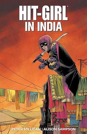 Hit-Girl, Vol. 6: Hit-Girl in India by Peter Milligan, Peter Milligan