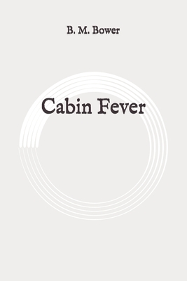 Cabin Fever: Original by B. M. Bower