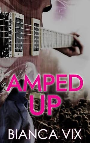 Amped Up by Bianca Vix