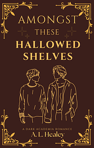 Amongst These Hallowed Shelves by Annalise L Healey