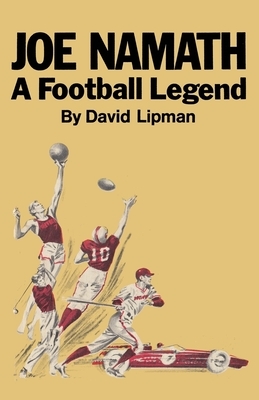 Joe Namath A Football Legend by David Lipman