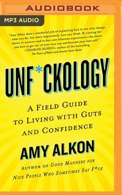 Unf*ckology: A Field Guide to Living with Guts and Confidence by Amy Alkon