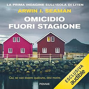 Omicidio fuori stagione: La prima indagine sull'isola di Liten by Gabriele Donolato, Arwin J. Seaman