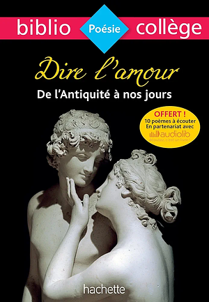 Dire l'amour, de l'Antiquité à nos jours: Anthologie by Frédérique Lambert