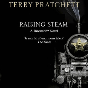 Raising Steam by Terry Pratchett